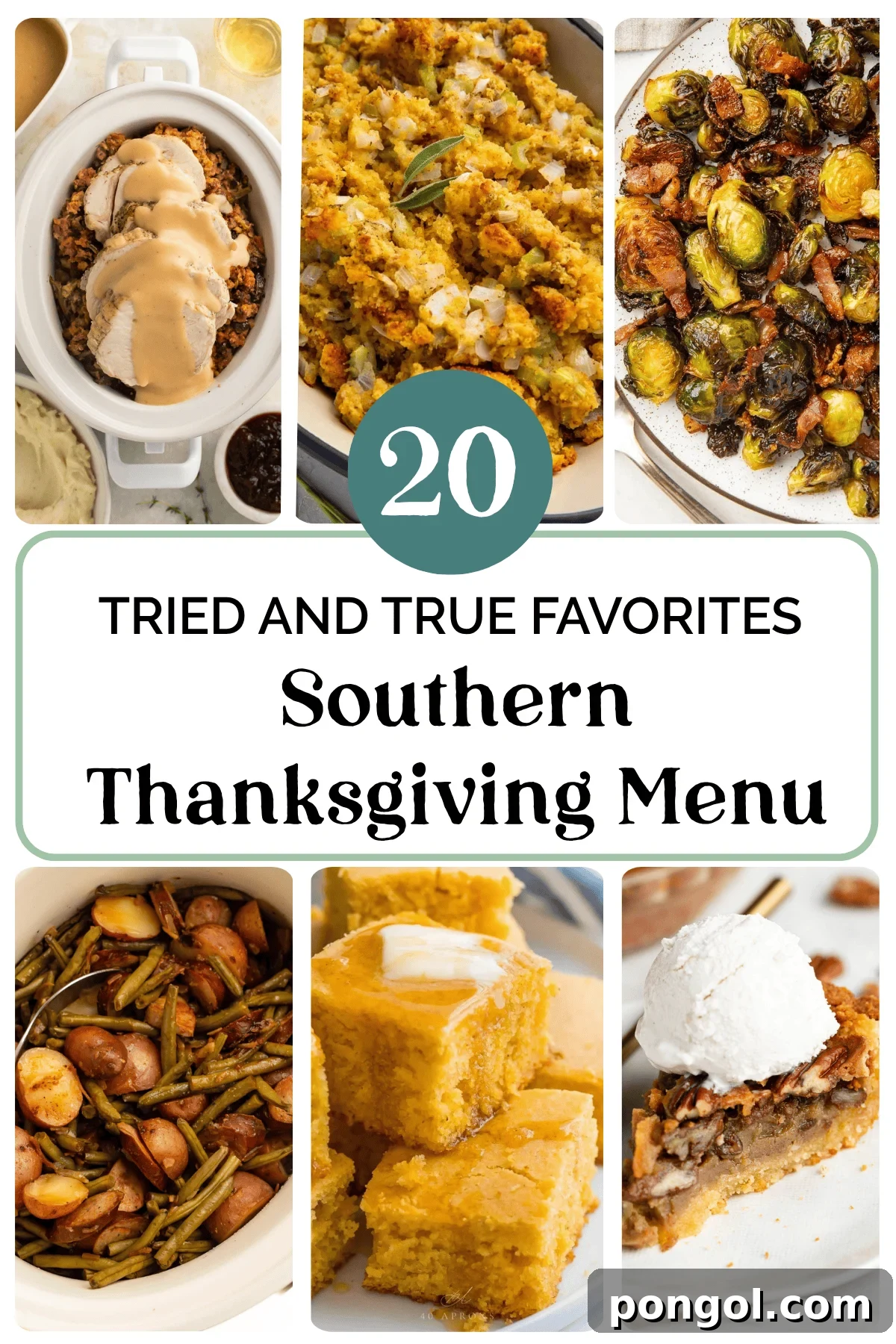 Collage of six Southern Thanksgiving dishes including sliced turkey with gravy, corn casserole, roasted Brussels sprouts with bacon, swamp potatoes with green beans, cornbread squares, and pecan pie with vanilla ice cream surrounding text that reads 20 Tried and True Favorites Southern Thanksgiving Menu